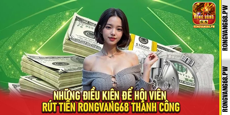 Quy Trình Rút Tiền RongVang68 - Đơn Giản Và Minh Bạch - rongvang68.pw