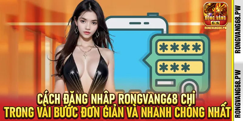 Đăng Nhập RongVang68 - Bí Quyết Tiếp Cận Nhà Cái Uy Tín - rongvang68.pw