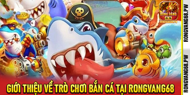 Bắn cá RongVang68 - Trò Chơi Giải Trí Đỉnh Cao, Cơ Hội Rinh Thưởng Cực Khủng - rongvang68.pw