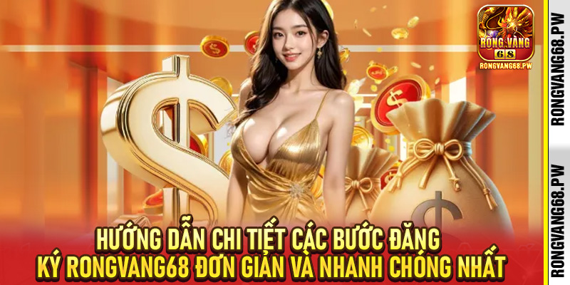 Cách Đăng Ký RongVang68 An Toàn Và Hiệu Quả Nhất 2026 - rongvang68.pw