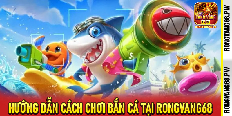 Bắn cá RongVang68 - Trò Chơi Giải Trí Đỉnh Cao, Cơ Hội Rinh Thưởng Cực Khủng - rongvang68.pw