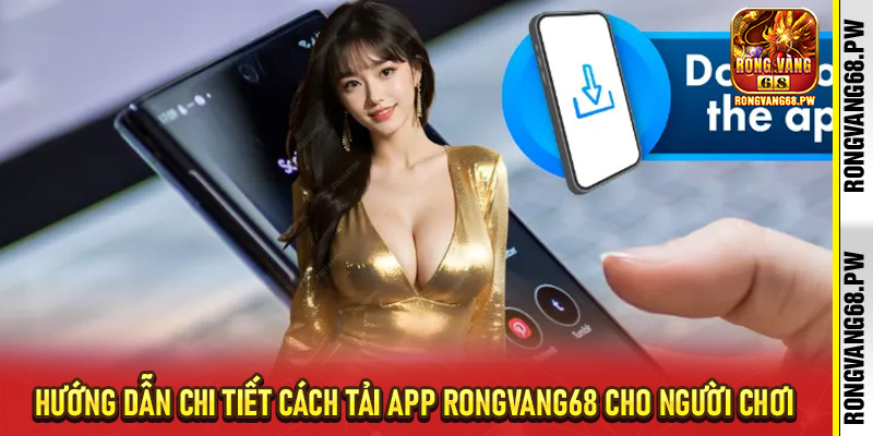 Tải App RongVang68 – Trải Nghiệm Cá Cược Nhanh Chóng và An Toàn - rongvang68.pw