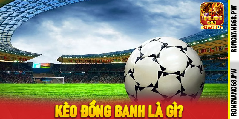 Kèo đồng banh RongVang68 - Hướng dẫn chi tiết cho người mới - rongvang68.pw