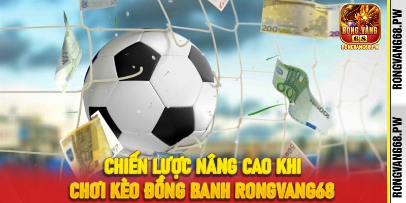 Kèo đồng banh RongVang68 - Hướng dẫn chi tiết cho người mới - rongvang68.pw
