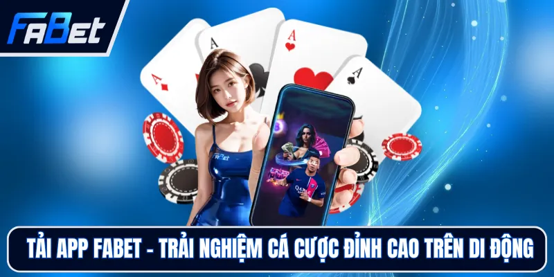 Tải App FABET - Trải Nghiệm Cá Cược Đỉnh Cao Trên Di Động