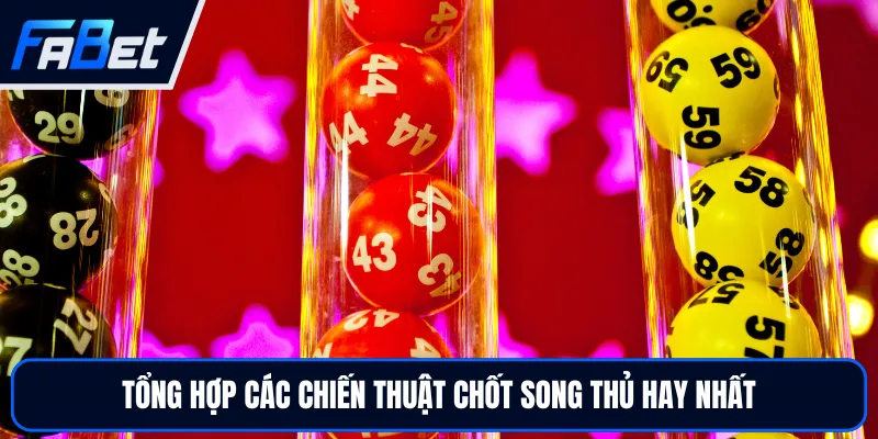 Song Thủ Lô - Bí Quyết Chốt Cầu Xổ Số Kiến Thiết Hữu Ích